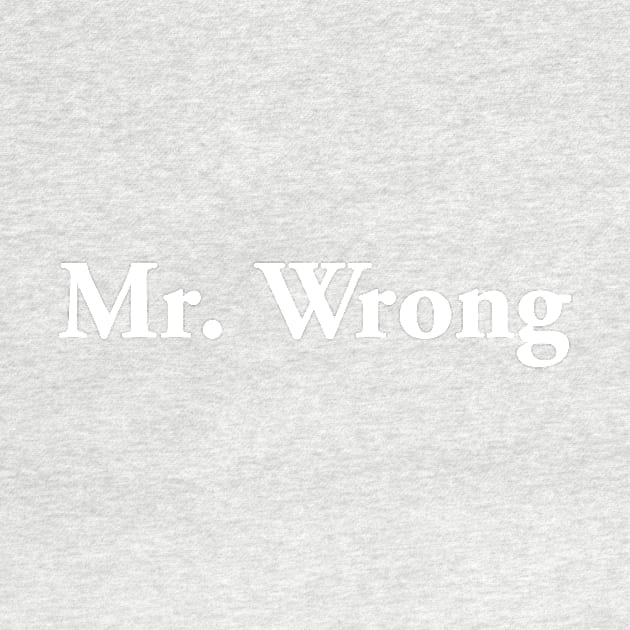 Mr. Wrong (light text) by MrWrong